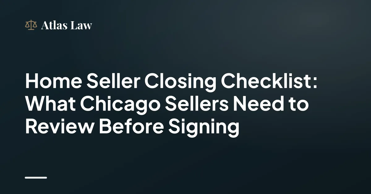 Home Seller Closing Checklist: What Chicago Sellers Need to Review Before Signing