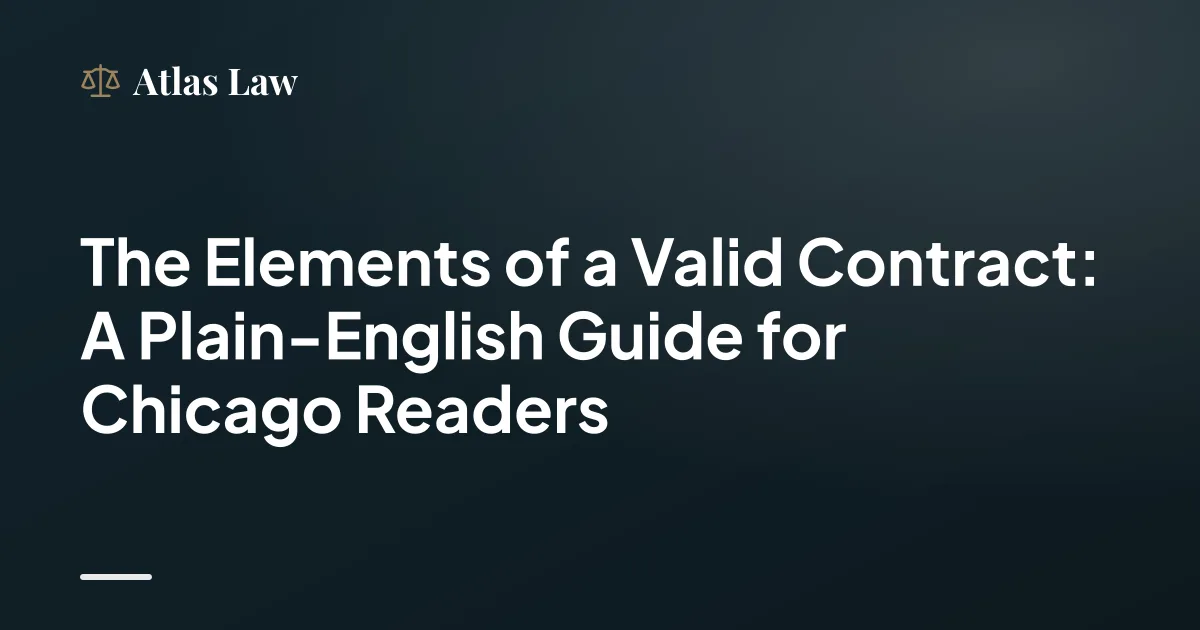 The Elements of a Valid Contract: A Plain-English Guide for Chicago Readers