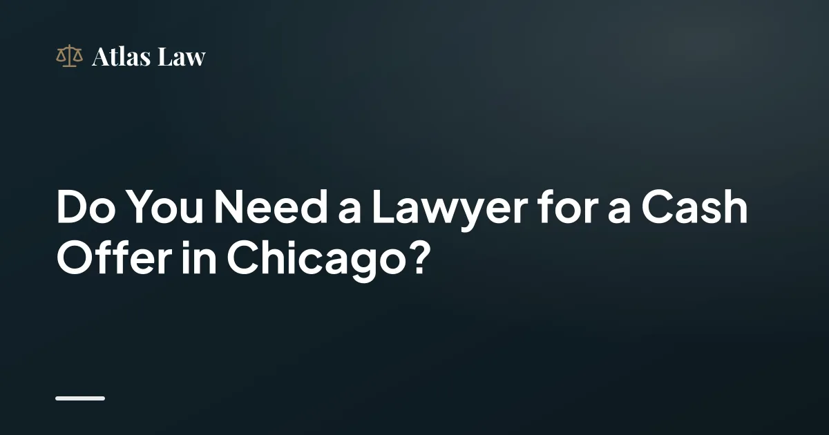 Do You Need a Lawyer for a Cash Offer in Chicago?